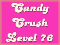 Candy Crush Level 76 Cheats, Tips and Strategy