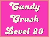 Candy Crush Level 23 Cheats, Tips, and Strategy
